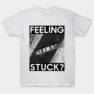 Feeling stuck? T-Shirt